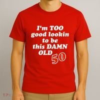 TOO Good Lookin To Be This Damn OLD 50 T-Shirt thumb 3