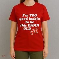 TOO Good Lookin To Be This Damn OLD 50 T-Shirt thumb 4
