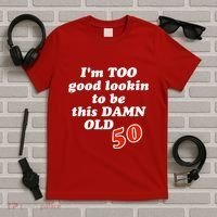 TOO Good Lookin To Be This Damn OLD 50 T-Shirt thumb 5
