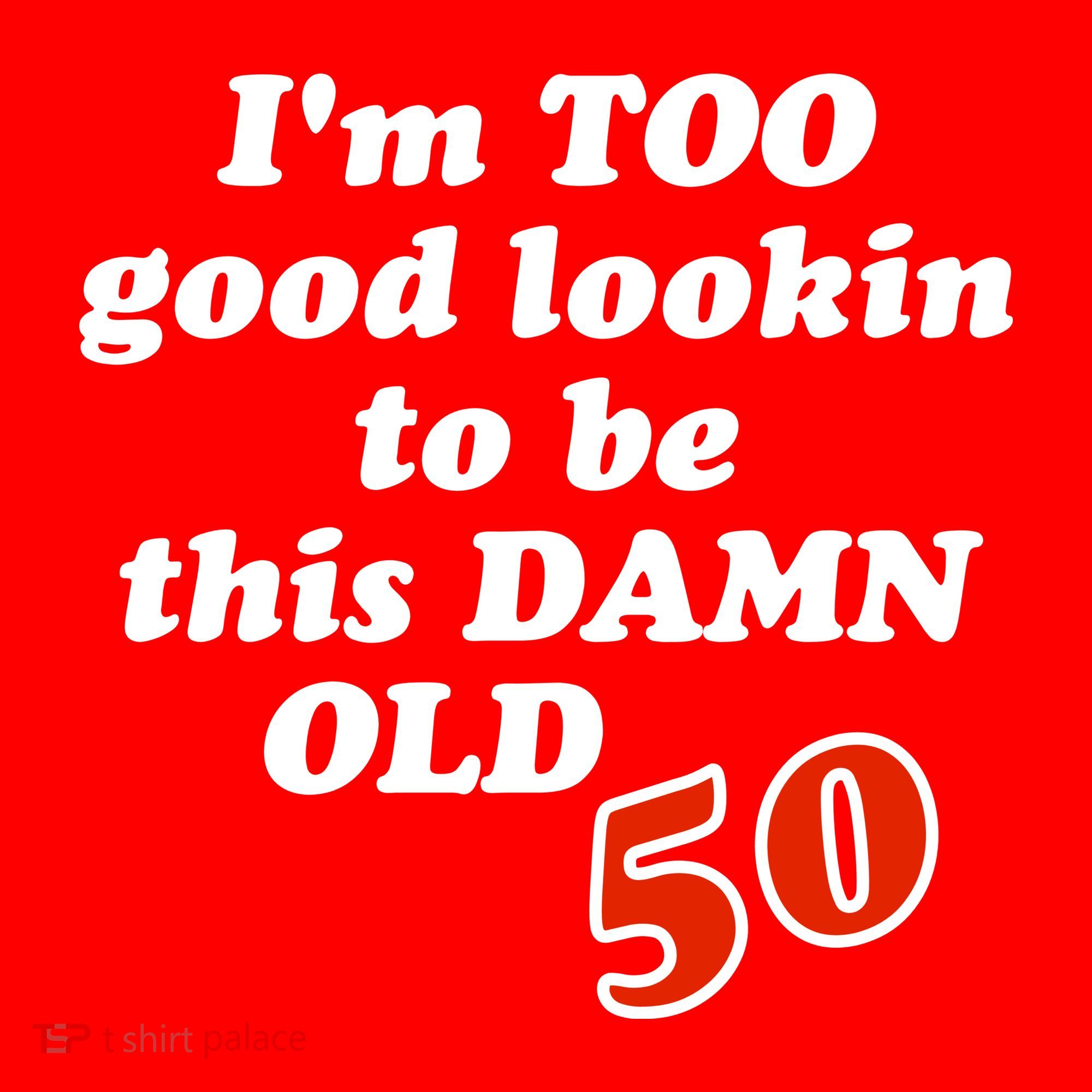 TOO Good Lookin To Be This Damn OLD 50 Coaster