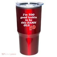 TOO Good Lookin To Be This Damn OLD 50 Tumbler thumb 0