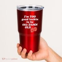 TOO Good Lookin To Be This Damn OLD 50 Tumbler thumb 2