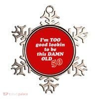 TOO Good Lookin To Be This Damn OLD 50 Ornament thumb 0