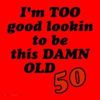 TOO Good Lookin To Be This Damn OLD 50 Santa Hat thumb 1