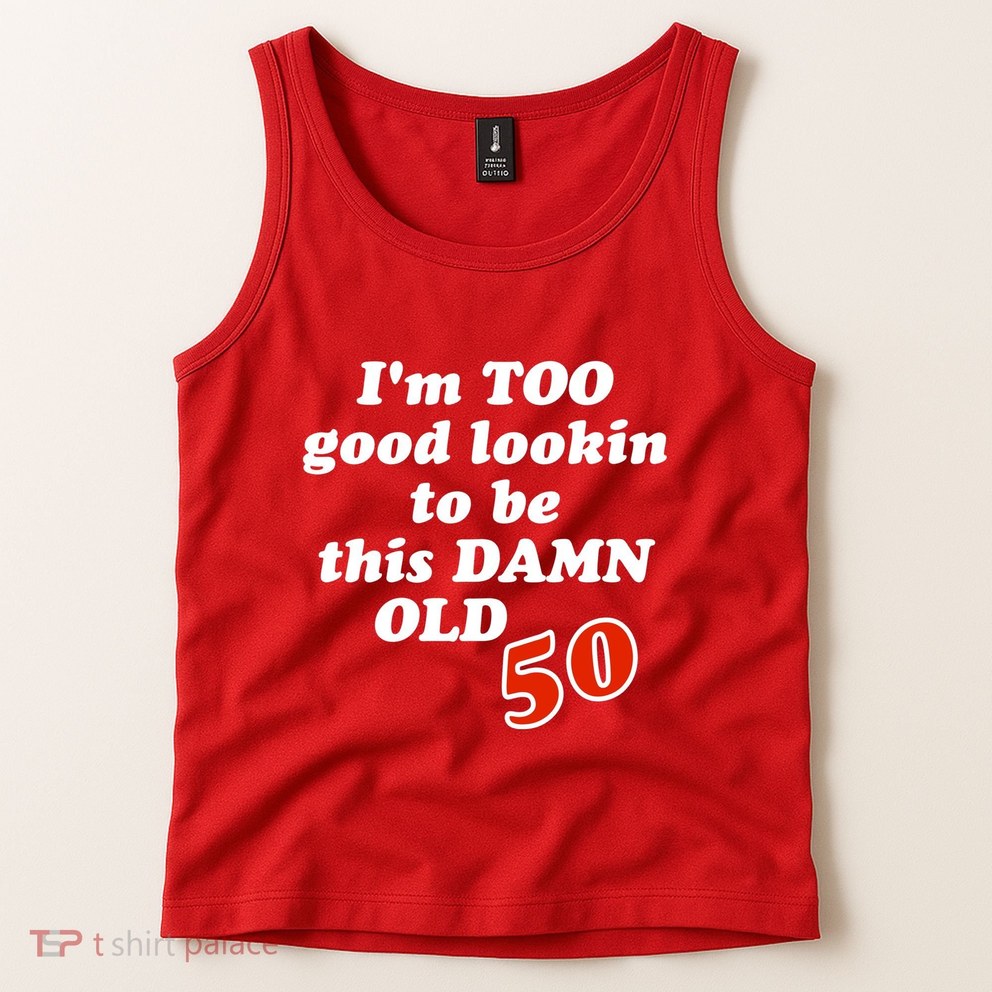 TOO Good Lookin To Be This Damn OLD 50 Tank Top