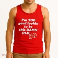 TOO Good Lookin To Be This Damn OLD 50 Tank Top thumb 3