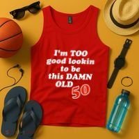 TOO Good Lookin To Be This Damn OLD 50 Tank Top thumb 4