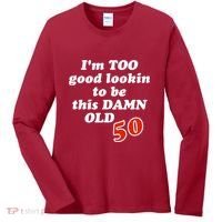 TOO Good Lookin To Be This Damn OLD 50 Women's Long Sleeve Shirt thumb 0