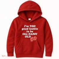 TOO Good Lookin To Be This Damn OLD 50 Kids Hoodie thumb 0