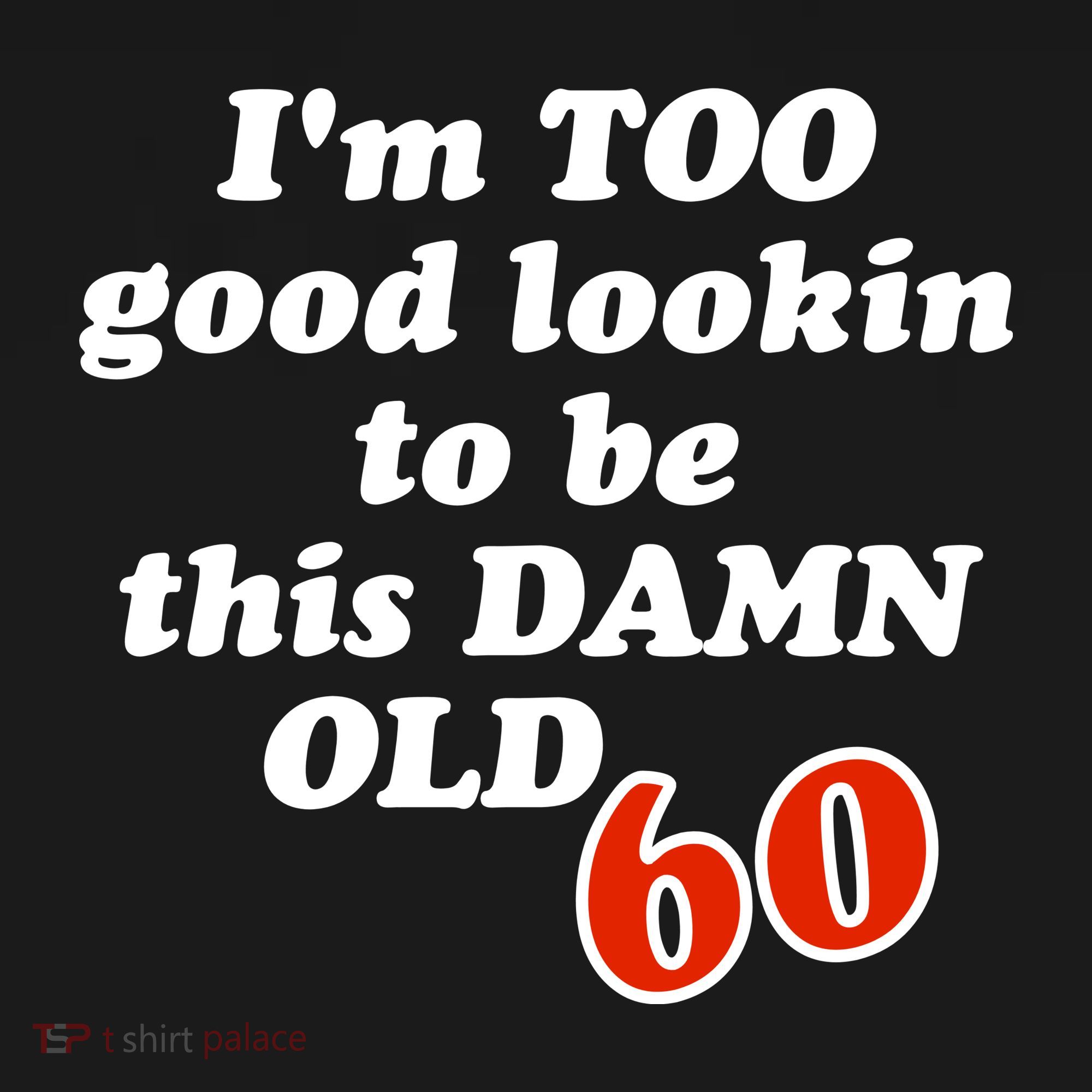 TOO Good Lookin To Be This Damn OLD 60 Women's Hoodie