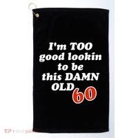 TOO Good Lookin To Be This Damn OLD 60 Golf Towel thumb 0