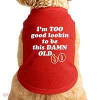 TOO Good Lookin To Be This Damn OLD 60 Doggie Tank thumb 0