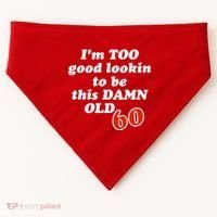 TOO Good Lookin To Be This Damn OLD 60 USA-Made Doggie Bandana thumb 0