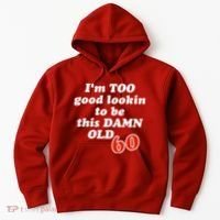 TOO Good Lookin To Be This Damn OLD 60 Hoodie thumb 0