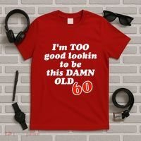 TOO Good Lookin To Be This Damn OLD 60 T-Shirt thumb 5