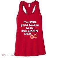 TOO Good Lookin To Be This Damn OLD 60 Women's Tank Top thumb 0