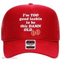 TOO Good Lookin To Be This Damn OLD 60 Hat thumb 0