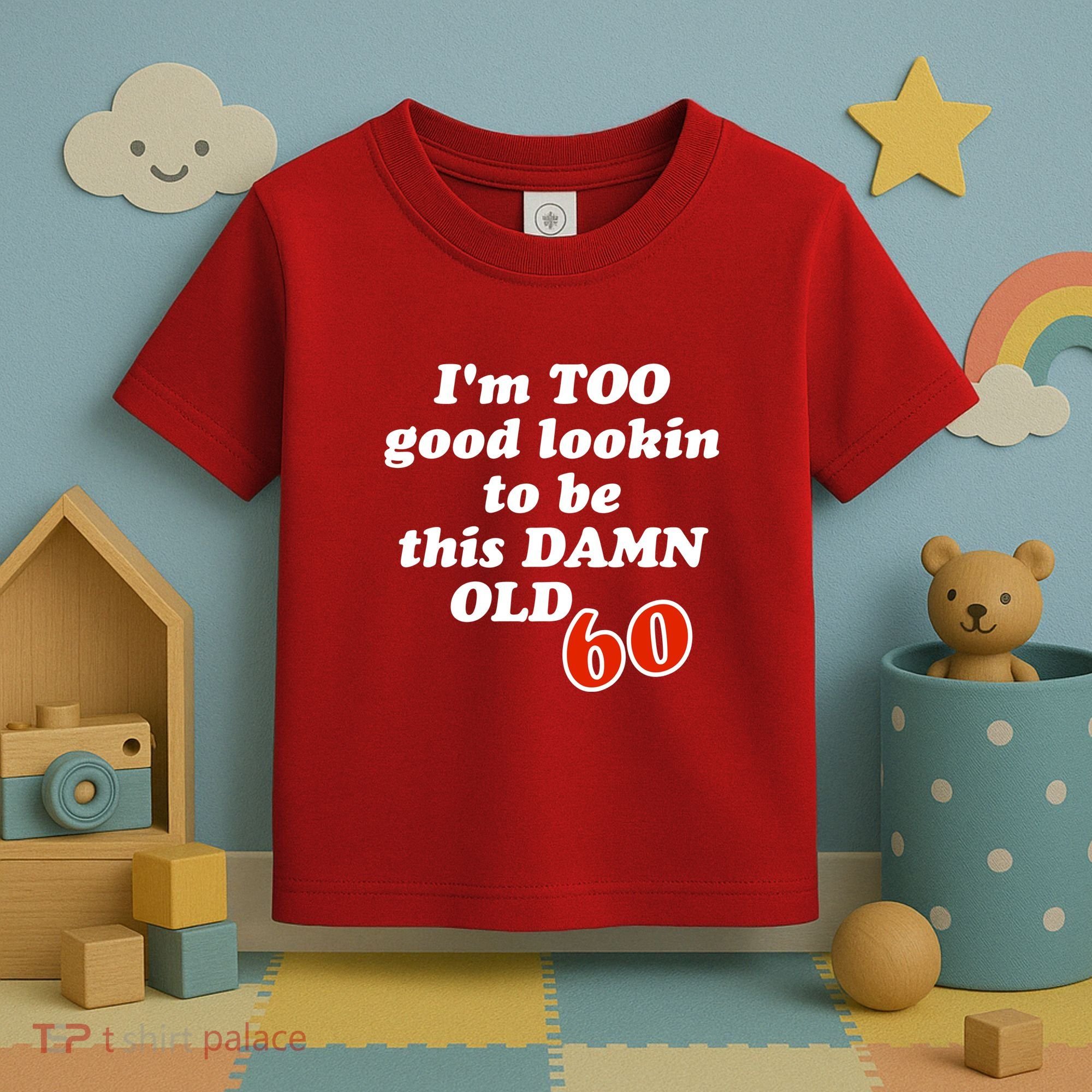 TOO Good Lookin To Be This Damn OLD 60 Toddler T-Shirt