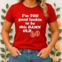 TOO Good Lookin To Be This Damn OLD 60 Women's T-Shirt thumb 2