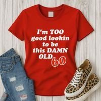 TOO Good Lookin To Be This Damn OLD 60 Women's T-Shirt thumb 3