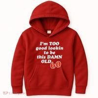 TOO Good Lookin To Be This Damn OLD 60 Kids Hoodie thumb 0