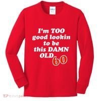 TOO Good Lookin To Be This Damn OLD 60 Kids Long Sleeve Shirt thumb 0