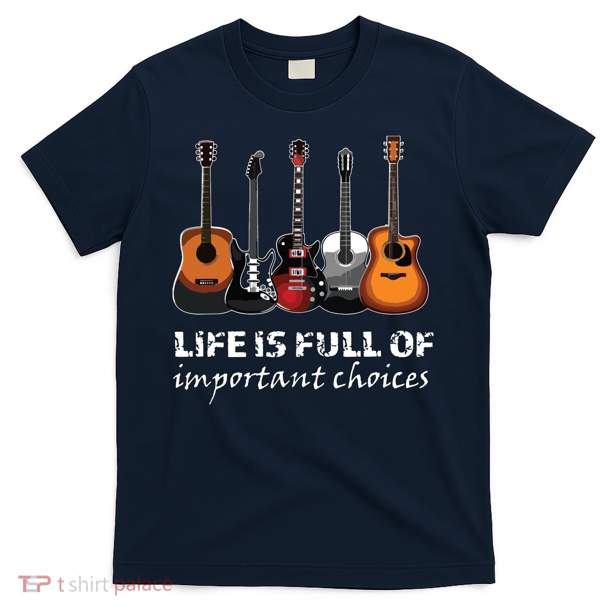 Top Guitar Life Is Full Of Important Choices T-Shirt