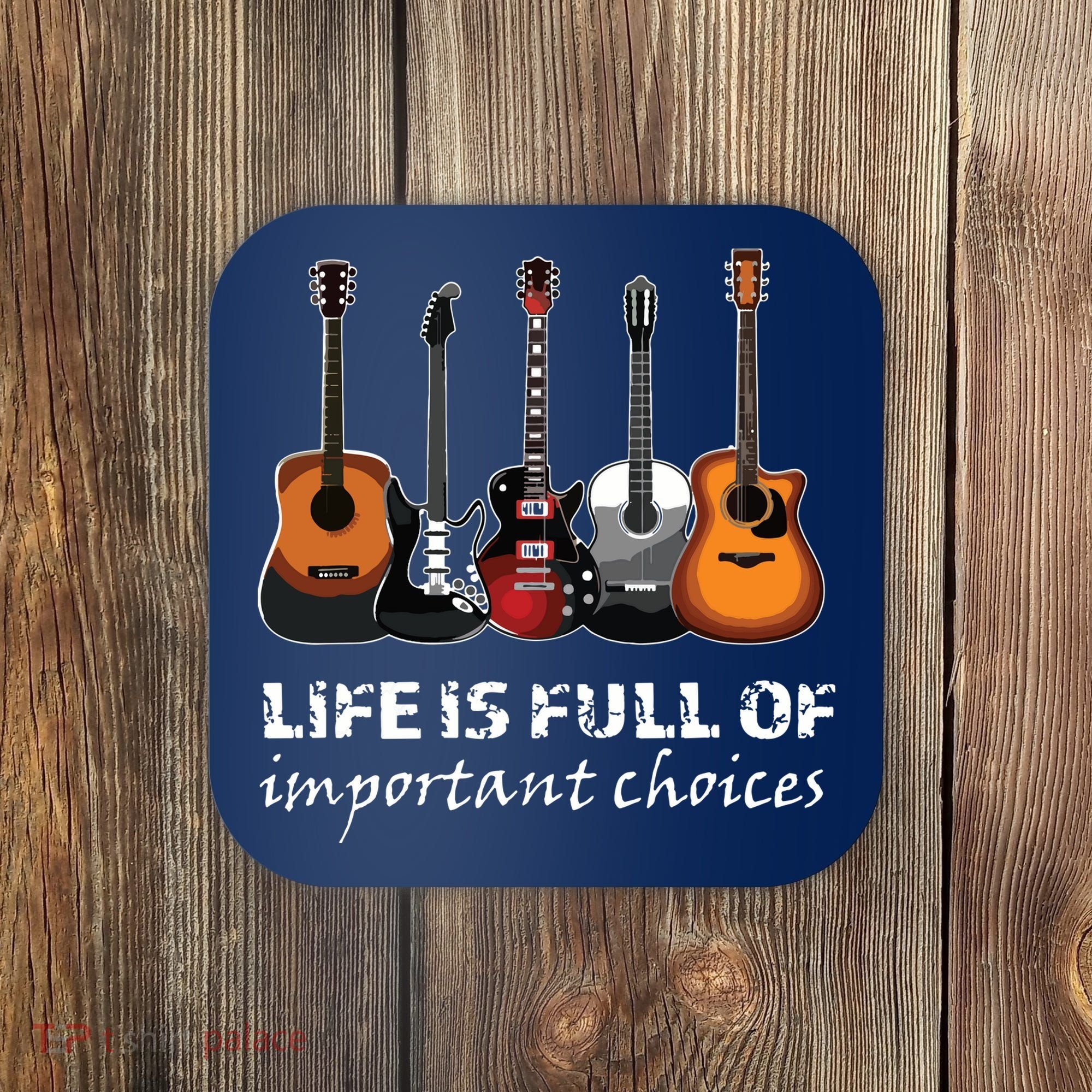 Top Guitar Life Is Full Of Important Choices Coaster