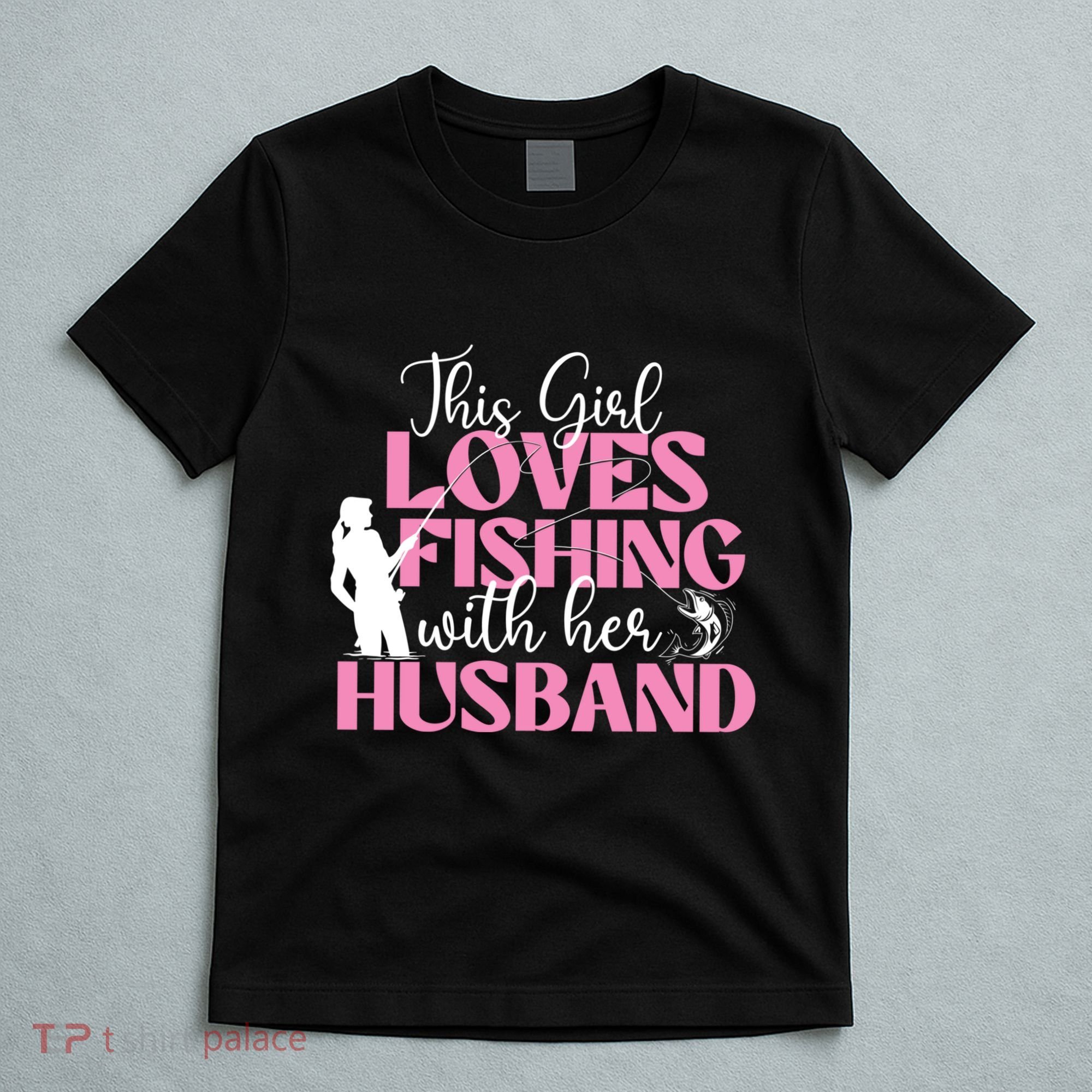This Girl Loves Fishing With Her Husband Fisherman Fish T-Shirt
