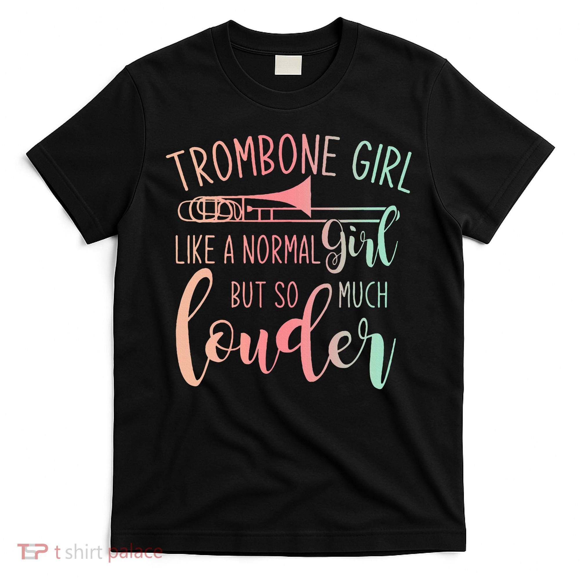 Trombone Girl Like A Normal Girl But Way Louder Trombone T-Shirt