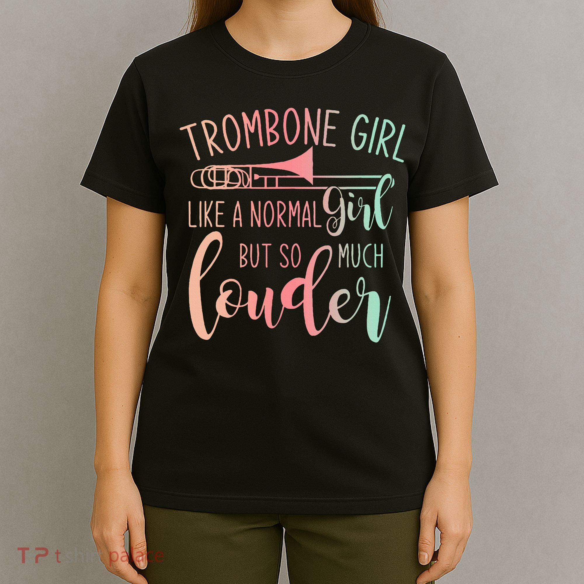 Trombone Girl Like A Normal Girl But Way Louder Trombone T-Shirt