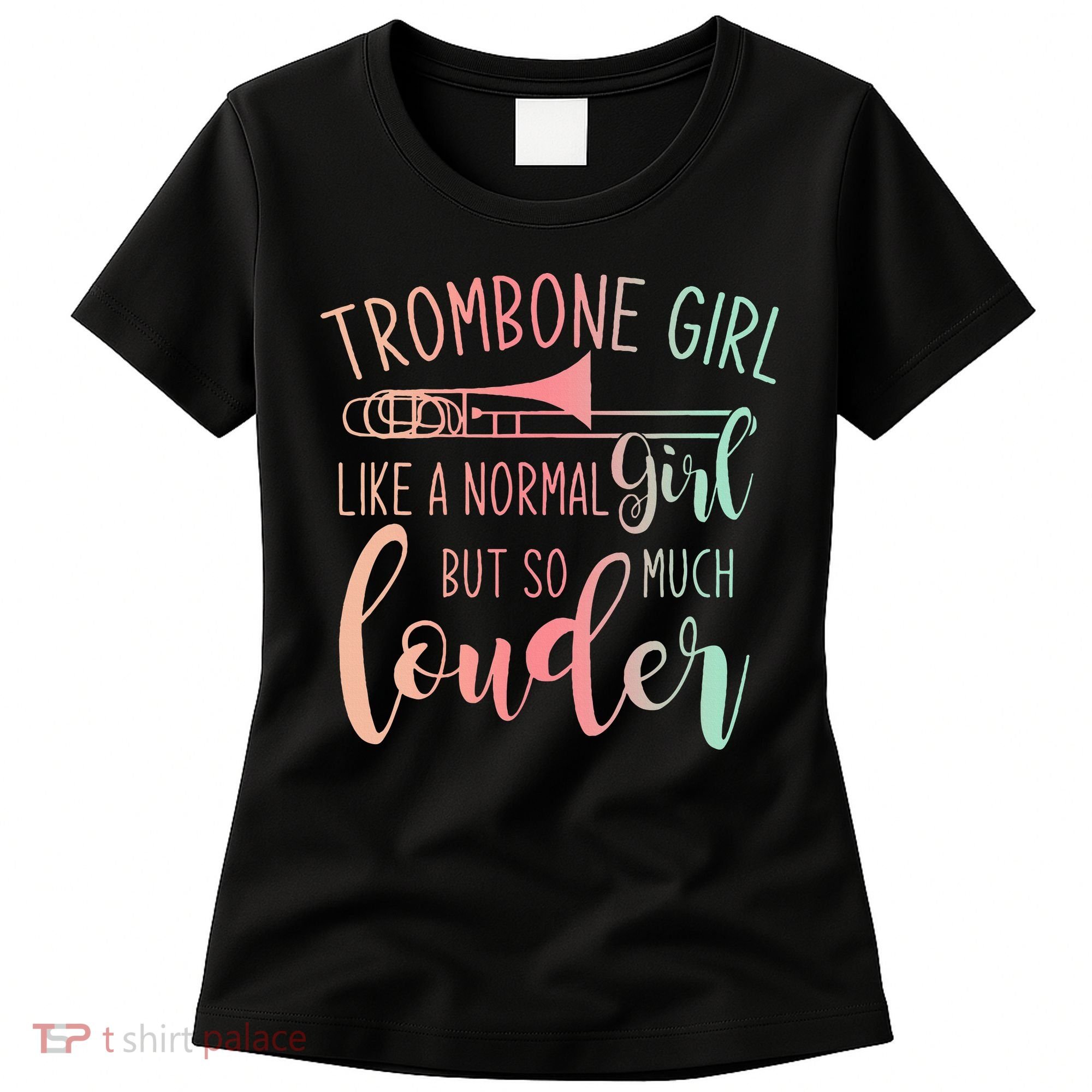 Trombone Girl Like A Normal Girl But Way Louder Trombone Women's T-Shirt