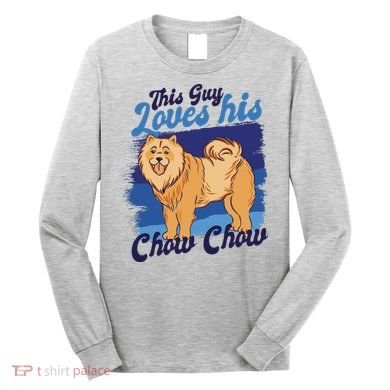This Guy Loves His Chow Chow Dog Long Sleeve Shirt