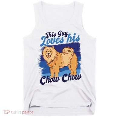 This Guy Loves His Chow Chow Dog Tank Top