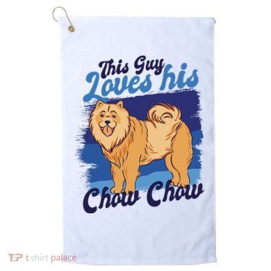 This Guy Loves His Chow Chow Dog Golf Towel