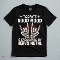 Today's Good Mood Is Sponsored By Heavy Metal T-Shirt thumb 5