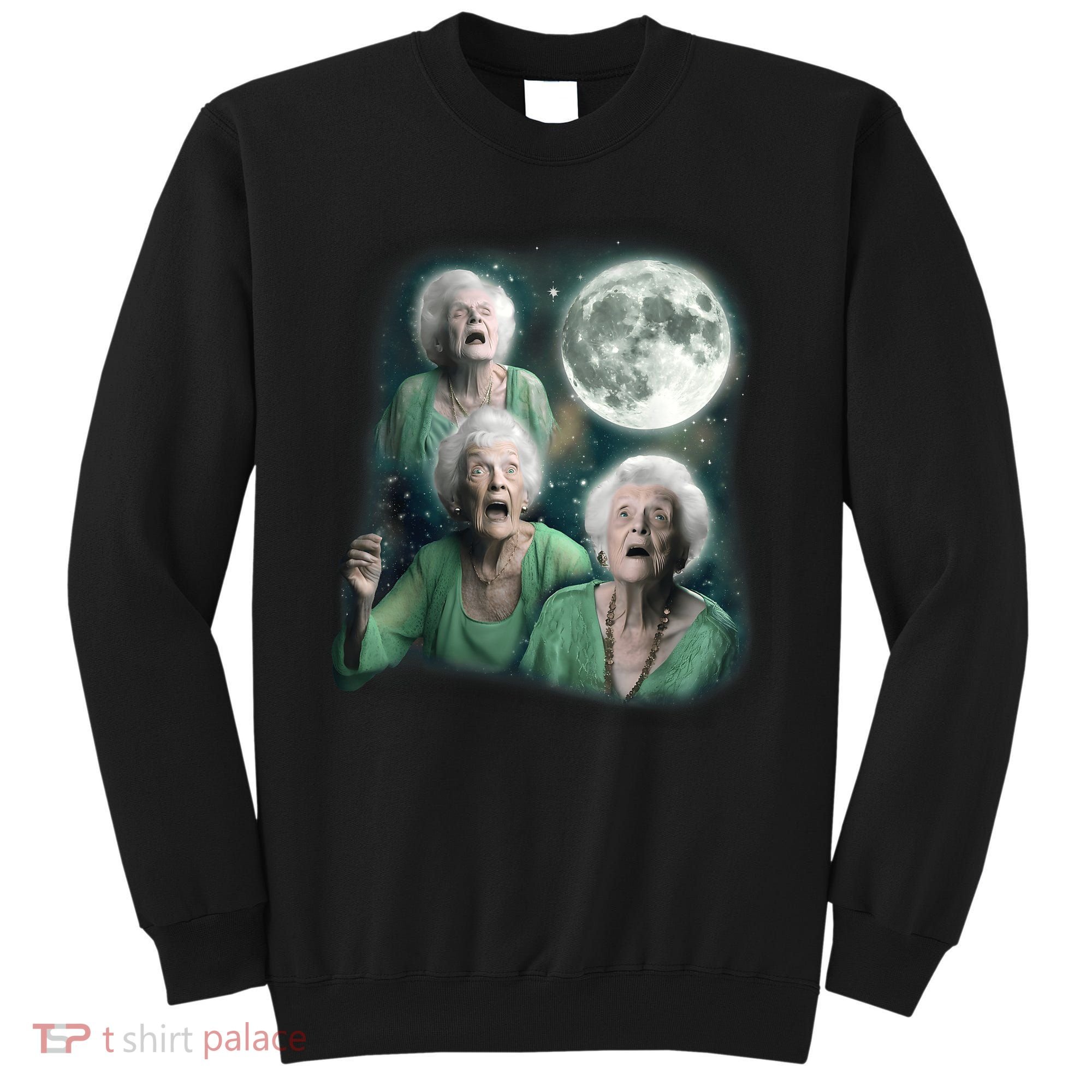 Three Granny Moon 3 Old Ladys Howling Weird Cursed Meme Sweatshirt