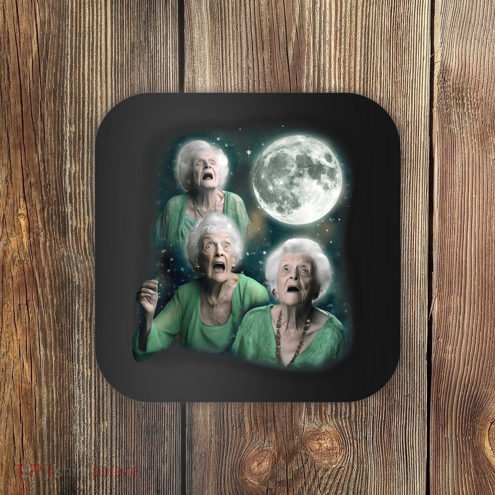 Three Granny Moon 3 Old Ladys Howling Weird Cursed Meme Coaster