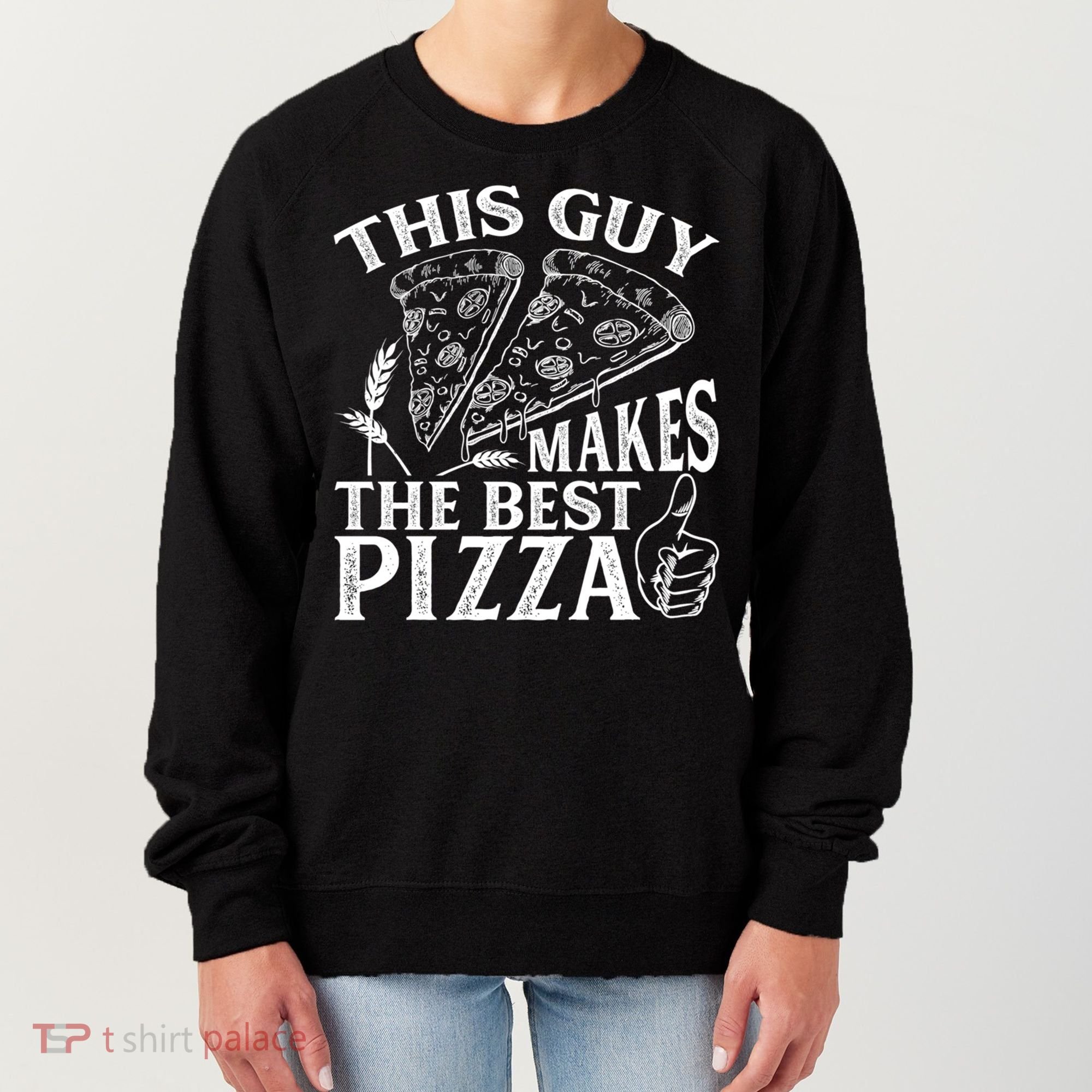 This Guy Makes The Best Pizza Gift Food Lover Pizza Baker Cool Gift Women's Sweatshirt
