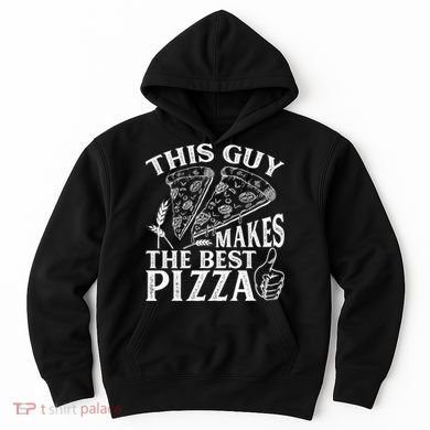 This Guy Makes The Best Pizza Gift Food Lover Pizza Baker Cool Gift Hoodie