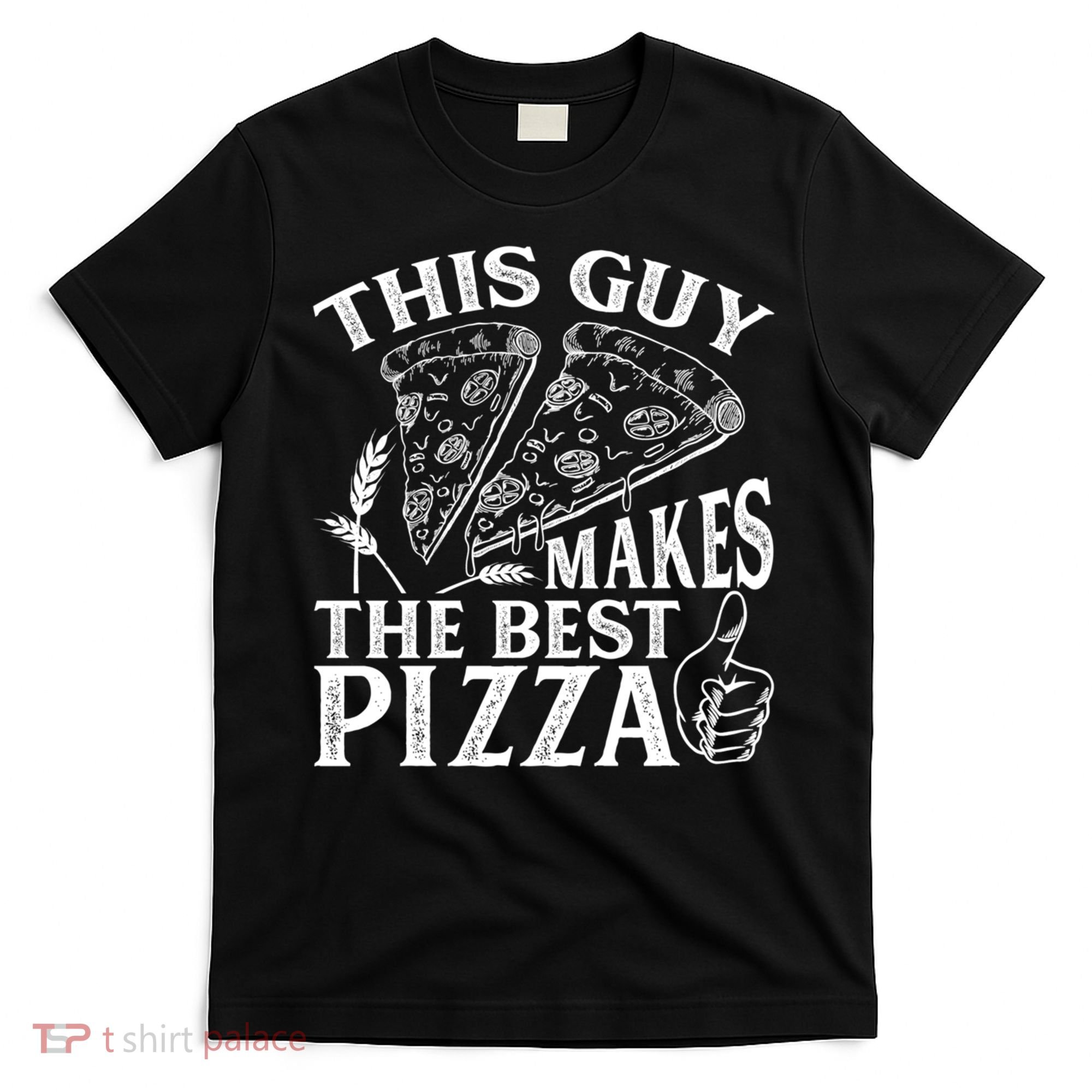 This Guy Makes The Best Pizza Gift Food Lover Pizza Baker Cool Gift T-Shirt