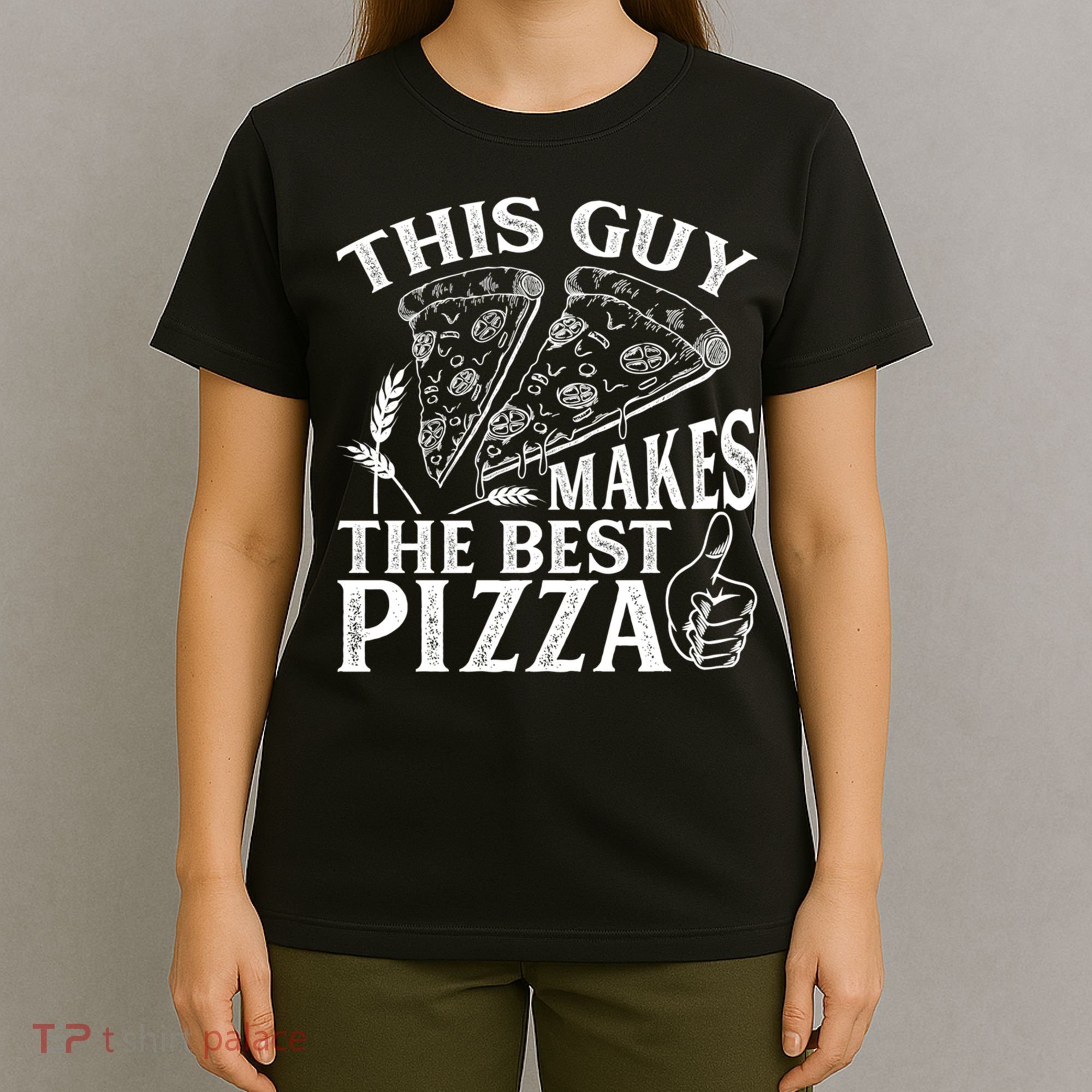 This Guy Makes The Best Pizza Gift Food Lover Pizza Baker Cool Gift T-Shirt