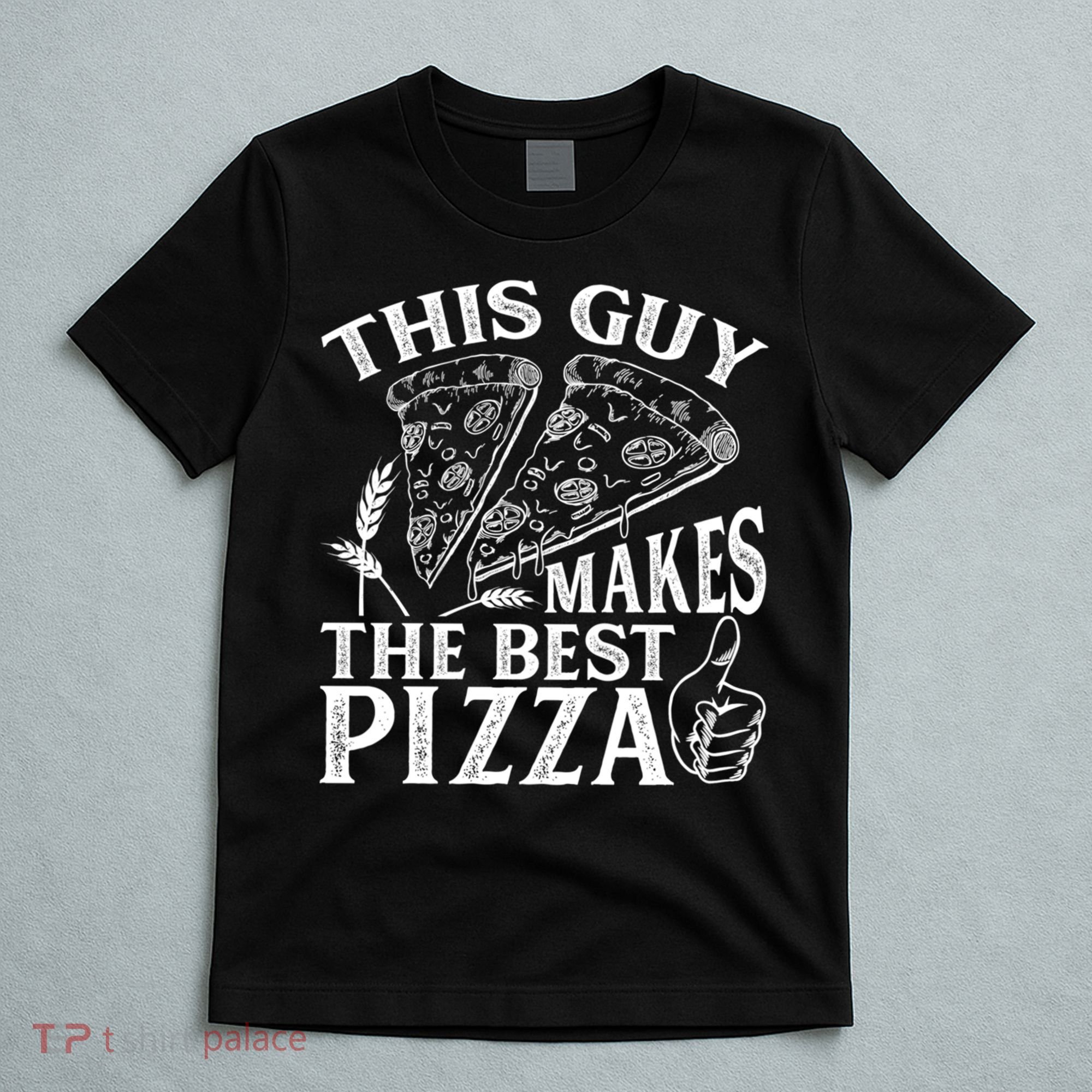 This Guy Makes The Best Pizza Gift Food Lover Pizza Baker Cool Gift T-Shirt