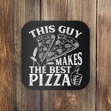 This Guy Makes The Best Pizza Gift Food Lover Pizza Baker Cool Gift Coaster
