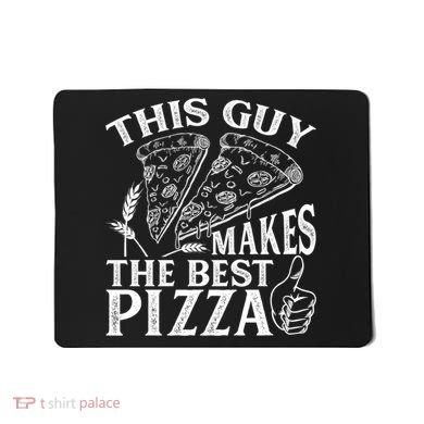 This Guy Makes The Best Pizza Gift Food Lover Pizza Baker Cool Gift Mousepad