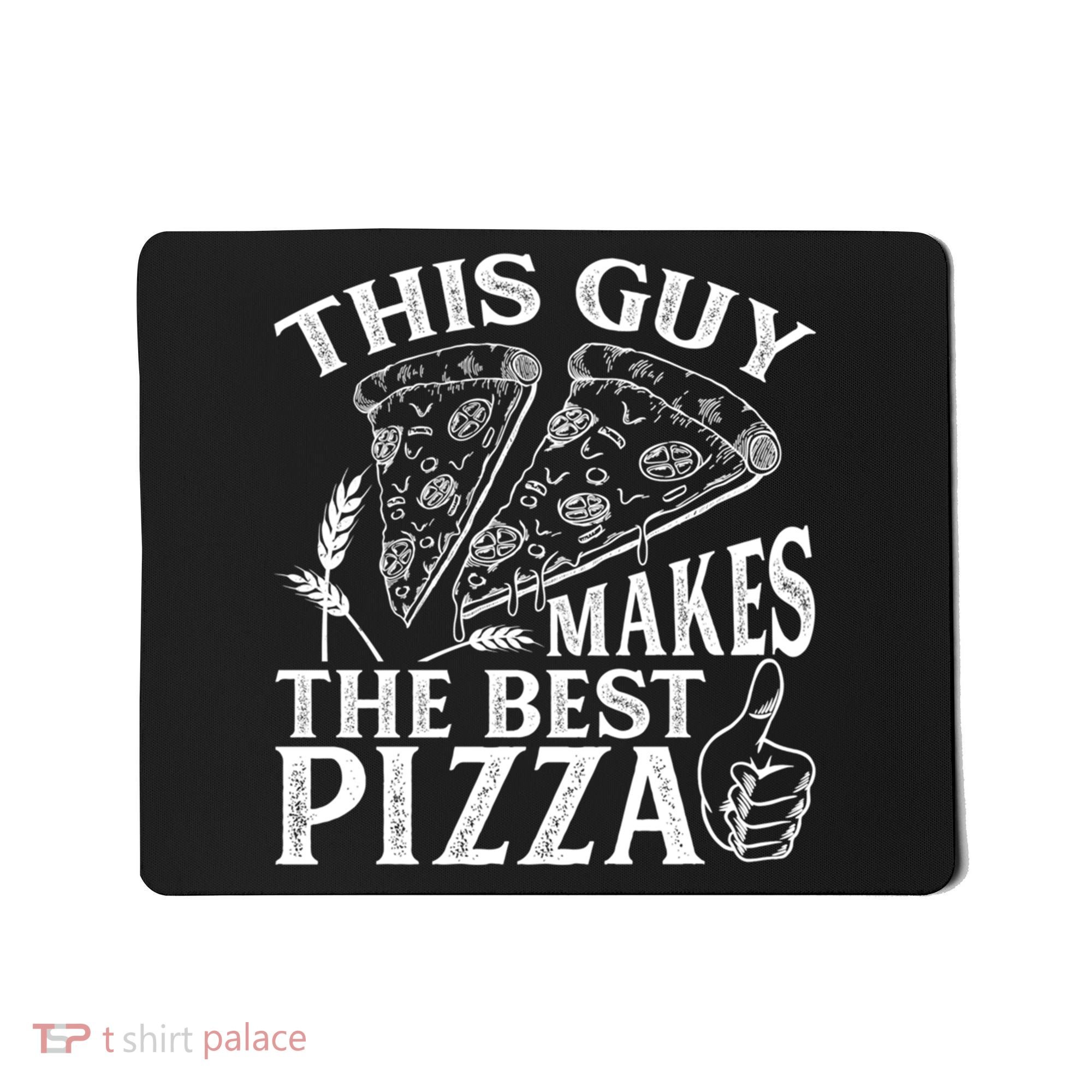 This Guy Makes The Best Pizza Gift Food Lover Pizza Baker Cool Gift Mousepad