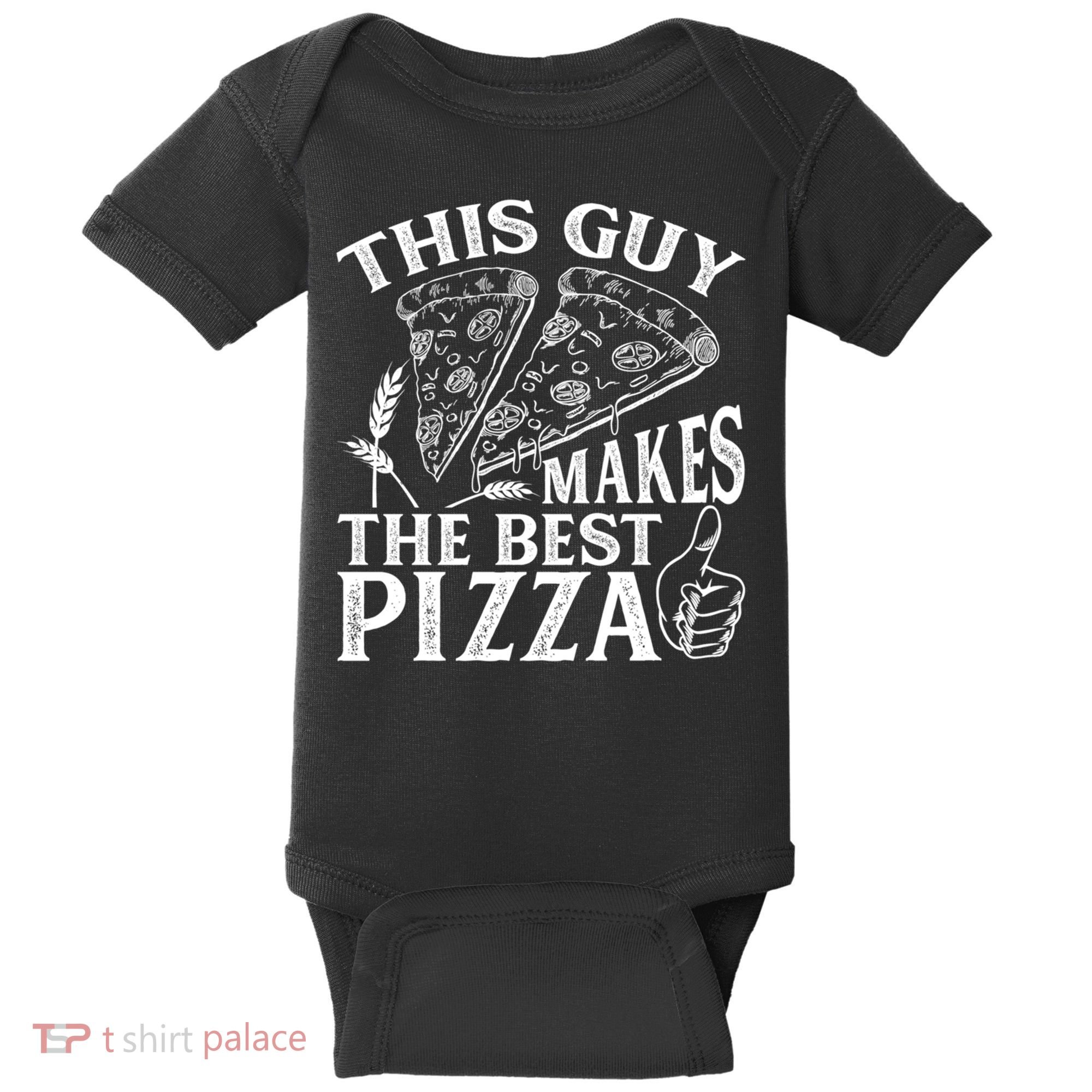 This Guy Makes The Best Pizza Gift Food Lover Pizza Baker Cool Gift Baby Bodysuit
