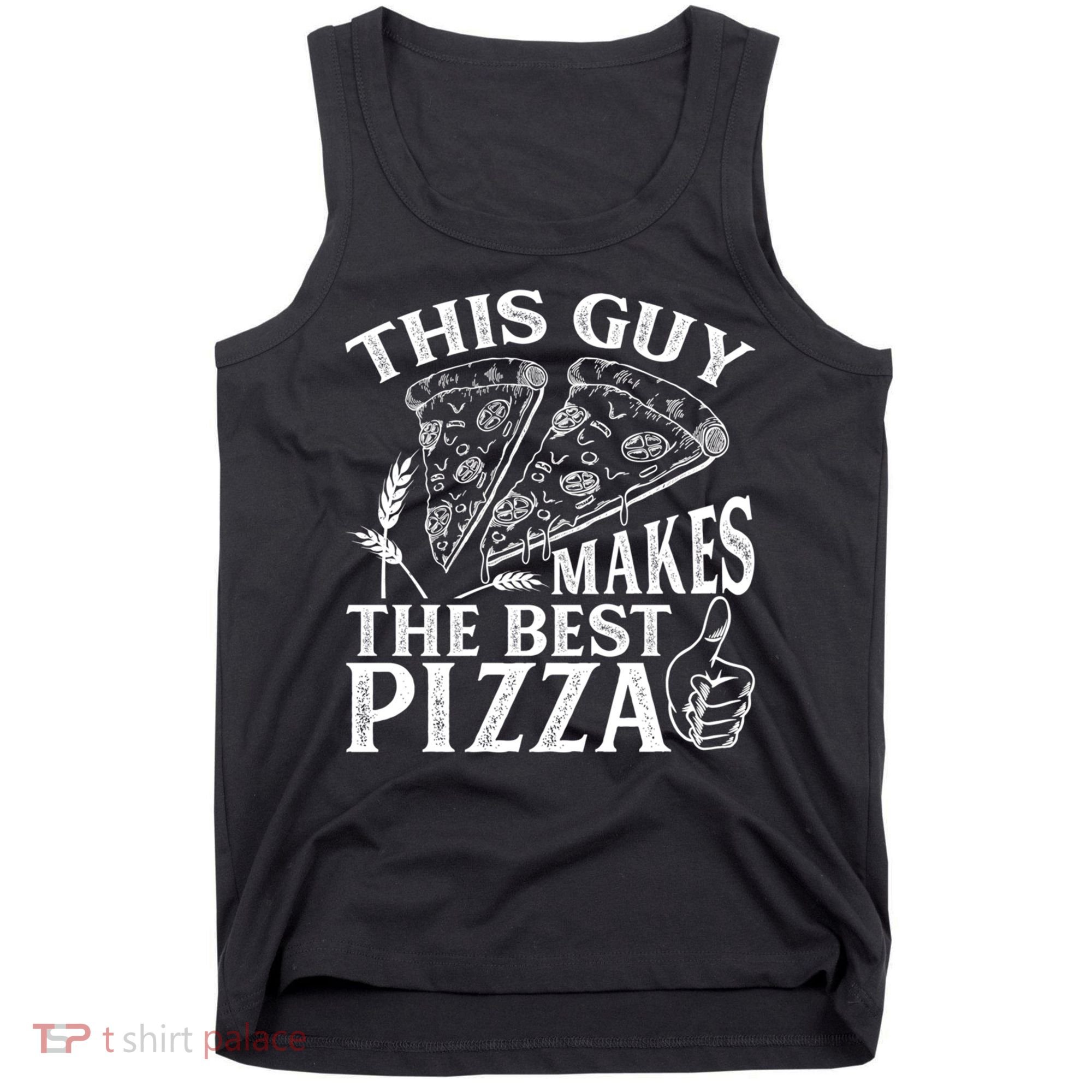 This Guy Makes The Best Pizza Gift Food Lover Pizza Baker Cool Gift Tank Top