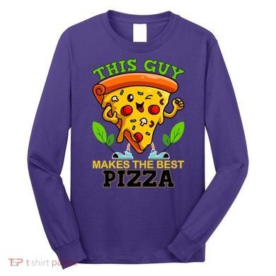 This Guy Makes The Best Pizza Long Sleeve Shirt