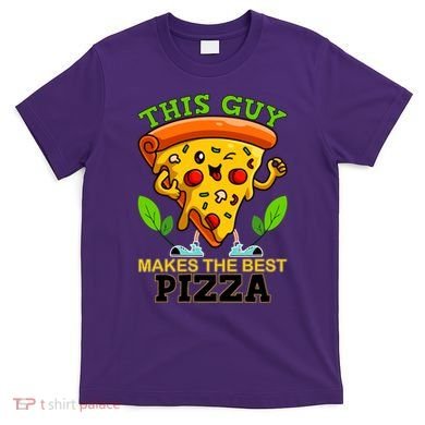 This Guy Makes The Best Pizza T-Shirt